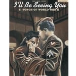 I'll Be Seeing You: 51 Songs of World War II (Second Edition) - PVG Songbook