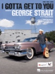 I Gotta Get To You: George Strait - Country PVG Sheet