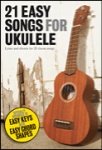 21 Easy Songs for Ukulele - Ukulele