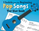 Ukulele from the Beginning: Pop Songs, The Blue Book - Book