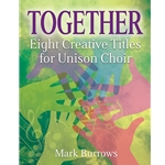 Together: Eight Creative Titles for Unison Choir