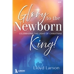 Glory to the Newborn King! - SATB