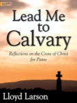 Lead Me to Calvary: Reflections on the Cross of Christ - Piano