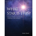 What Star Is This? Settings for Advent, Christmas, and Epiphany - Organ