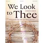 We Look to Thee: Organ Music for Lent, Holy Week, & Easter