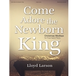 Come Adore the Newborn King: Christmas Medleys for 1 Piano 4 Hands