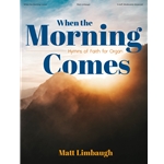 When the Morning Comes: Hymns of Faith for Organ
