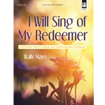 I Will Sing of My Redeemer: Joyous Settings of Endering Hymns - Piano