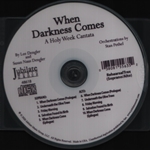 When Darkness Comes: A Holy Week Cantata - RehearsalTrax CD