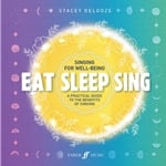 Eat Sleep Sing: A Practical Guide to the Benefits of Singing - Text