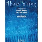 HymnBuilder: The Music of Lowell Mason for Solo Piano