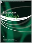 Uncommon Bebop: From Common Bebop Practices & Concepts - Jazz Method