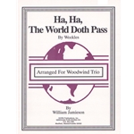 Ha, Ha, The World Doth Pass - Oboe, Clarinet, and Bassoon