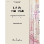 Lift Up Your Heads: 5 Arrangements of Hymn Tunes for Trumpet and Organ