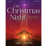 On Christmas Night: Carol Meditations and Toccatas for Organ