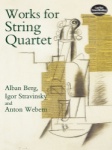 Works for String Quartet (Berg / Stravinsky / Webern) - Full Score