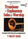 Trombone Solos for Worship, Volume 2 - Trombone (or Euphonium) and Piano