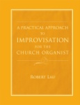 Practical Approach to Improvisation for the Church Organist
