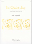 In Quiet Joy (Easter Triptych) - Organ