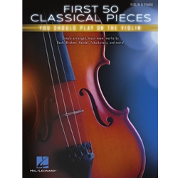 First 50 Classical Pieces You Should Play on the Violin - Violin and Piano