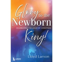 Glory to the Newborn King! - SATB