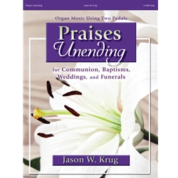 Praises Unending for Communion, Baptisms, Weddings, and Funerals - Organ