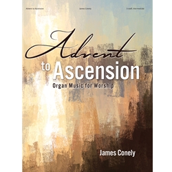 Advent to Ascension: Organ Music for Worship
