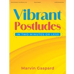Vibrant Postludes in Two Minutes or Less - Organ