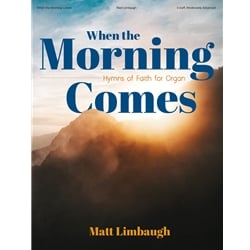 When the Morning Comes: Hymns of Faith for Organ