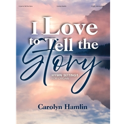 I Love to Tell the Story: Hymn Settings for Organ