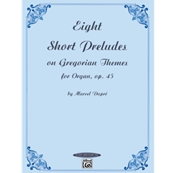 8 Short Preludes on Gregorian Themes for Organ  Op 45
