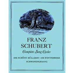 Complete Song Cycles: Die Schone Mullerin, Die Winterreise, Schwanengesang - Voice and Piano