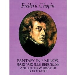 Fantasy in F Minor, Barcarolle, Berceuse, and Other Works