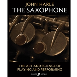 Saxophone, The: The Art and Science of Playing and Performing