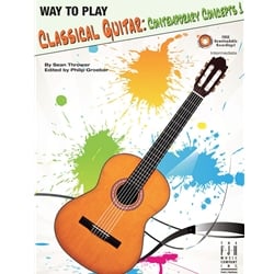 Way to Play Classical Guitar: Contemporary Concepts, Book 1