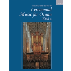 Oxford Book of Ceremonial Music for Organ, Book 2