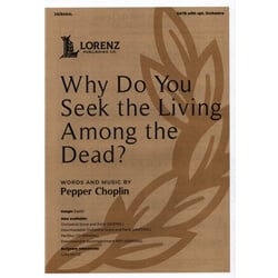 Why Do You Seek the Living Among the Dead? - SATB