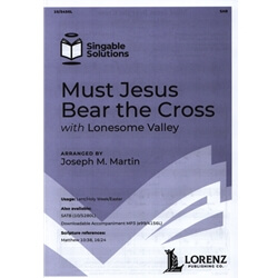 Must Jesus Bear the Cross with Lonesome Valley - SAB