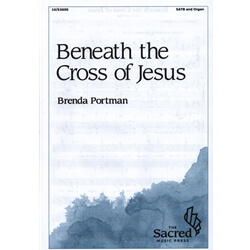 Beneath the Cross of Jesus - SATB