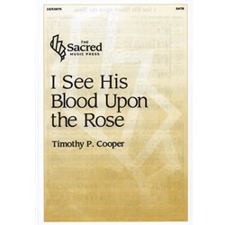 I See His Blood Upon the Rose - SATB