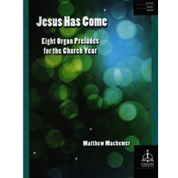 Jesus Has Come - 8 Organ Preludes for the Church Year
