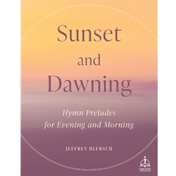 Sunset and Dawning: Hymn Preludes for Evening and Morning - Organ