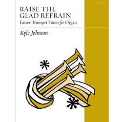 Raise the Glad Refrain: Easter Trumpet Tunes for Organ