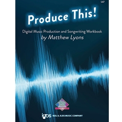 Produce This! - Digital Music Production and Songwriting Workbook