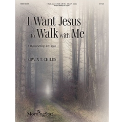I Want Jesus to Walk with Me - 8 Hymn Settings for Organ