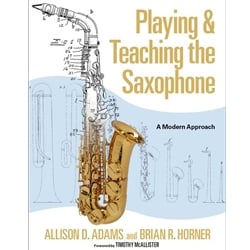Playing and Teaching the Saxophone: A Modern Approach