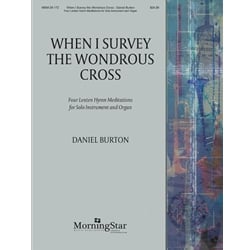 When I Survey the Wondrous Cross: 4 Lenten Hymn Meditations - Solo Instrument and Organ