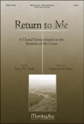 Return to Me: A Choral Service Based on the Stations of the Cross - SATB