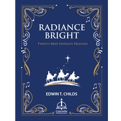 Radiance Bright: 20 Brief Epiphany Preludes - Organ
