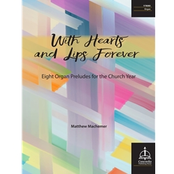 With Hearts and Lips Forever: 8 Organ Preludes for the Church Year